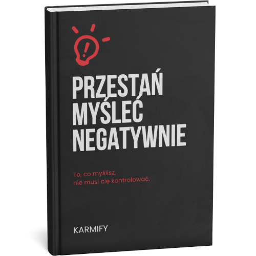 PRZESTAŃ MYŚLEĆ NEGATYWNIE